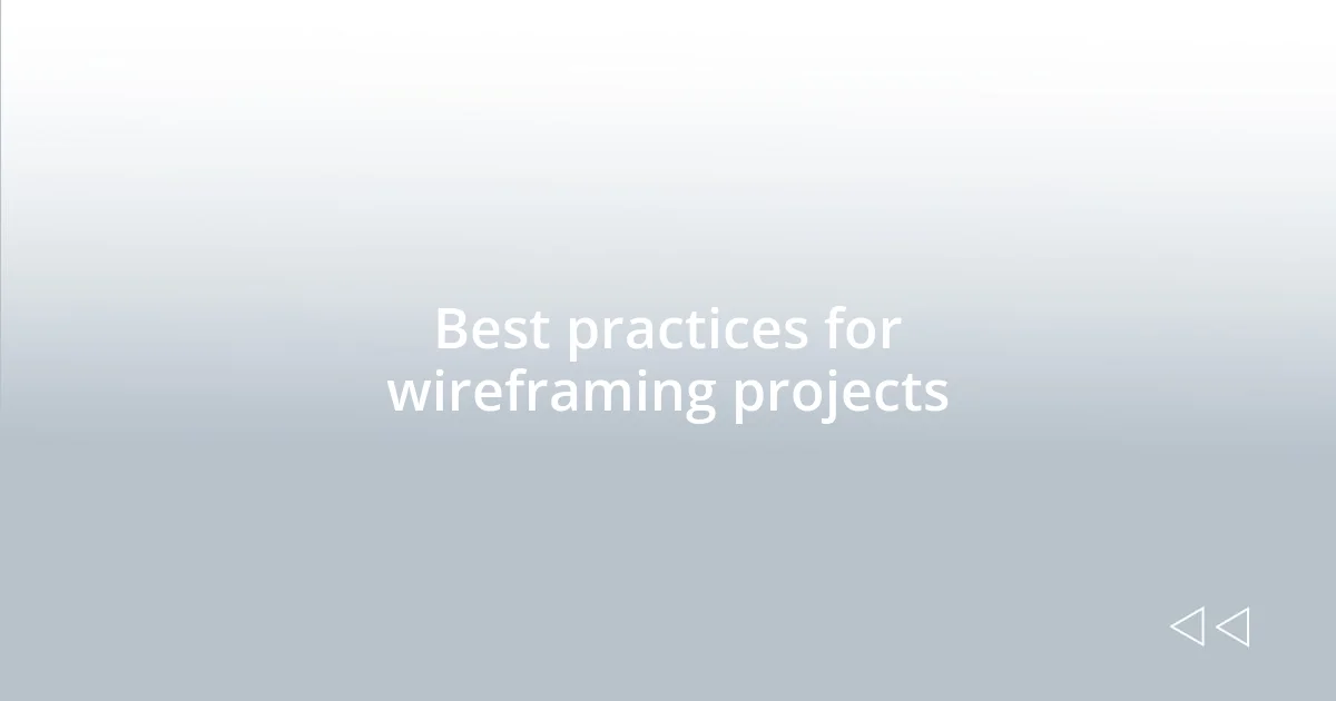 Best practices for wireframing projects