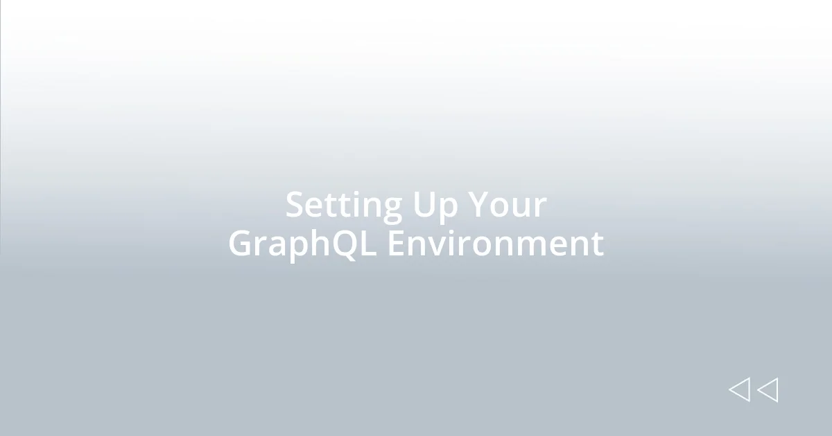 Setting Up Your GraphQL Environment