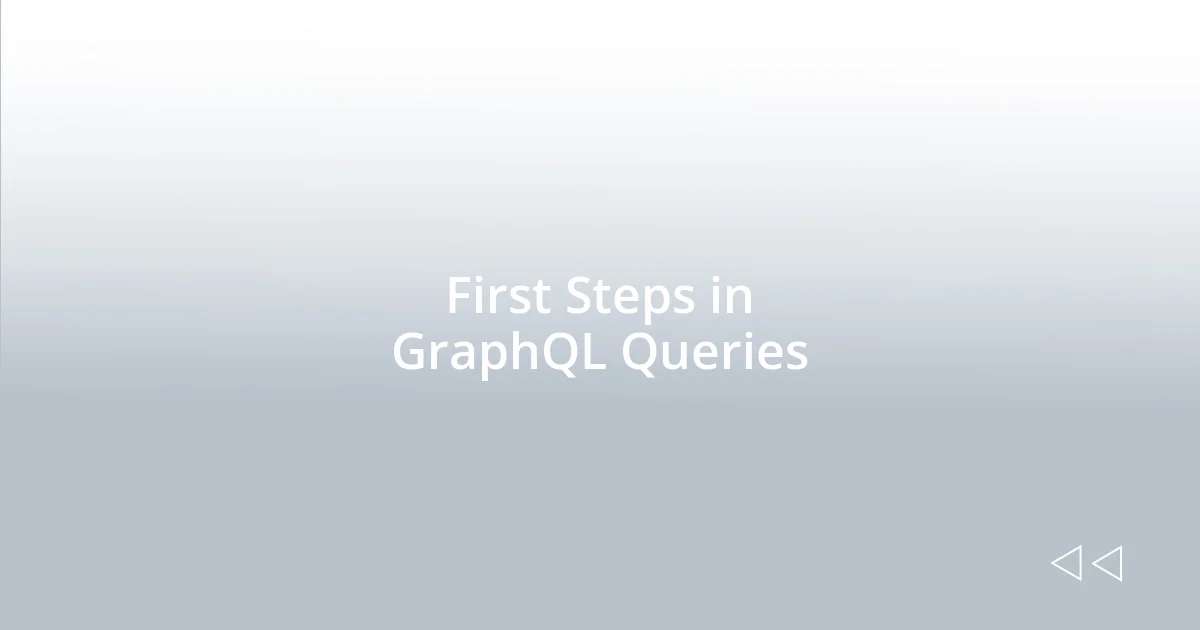 First Steps in GraphQL Queries
