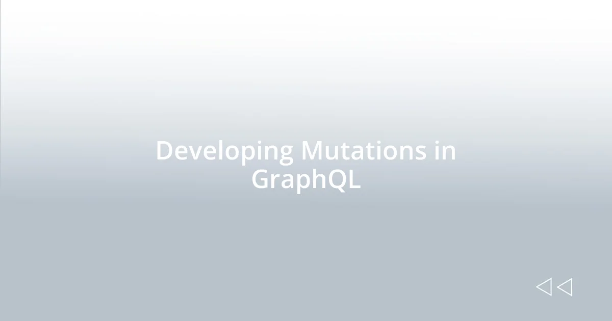 Developing Mutations in GraphQL