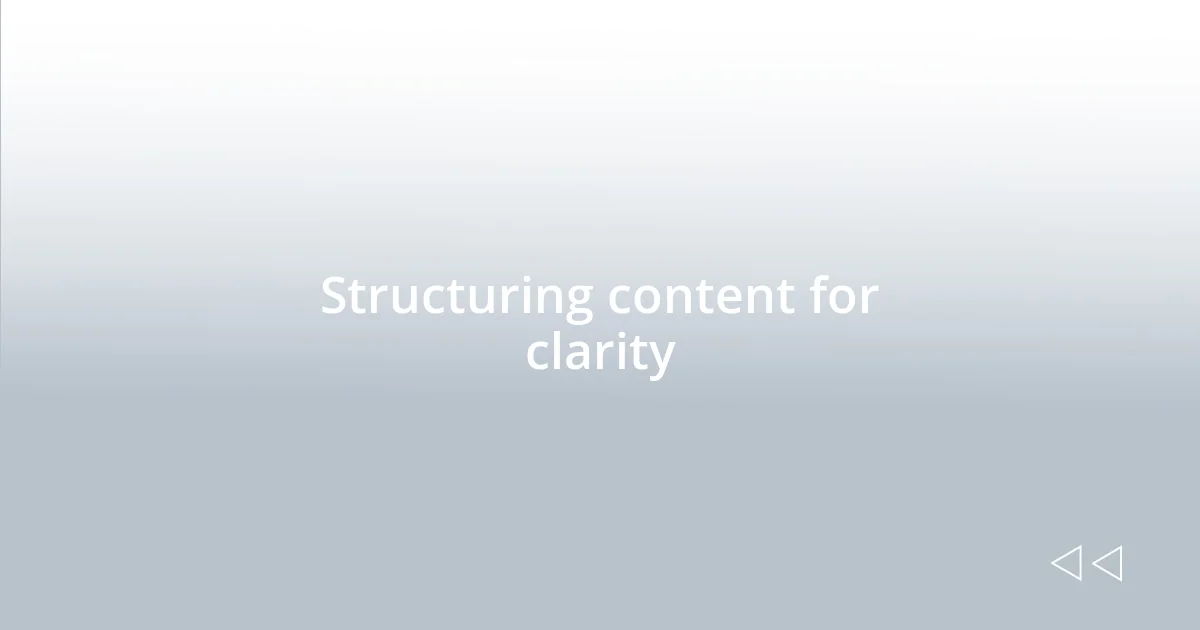 Structuring content for clarity