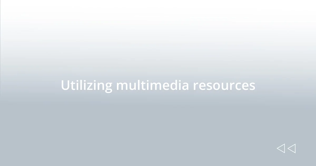 Utilizing multimedia resources