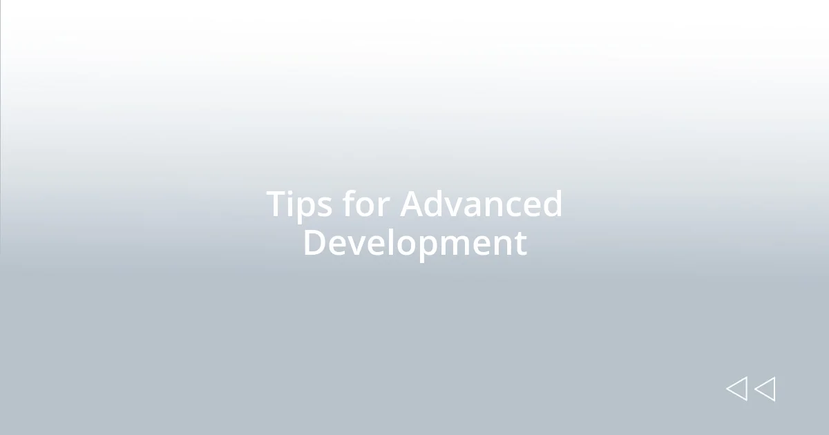 Tips for Advanced Development