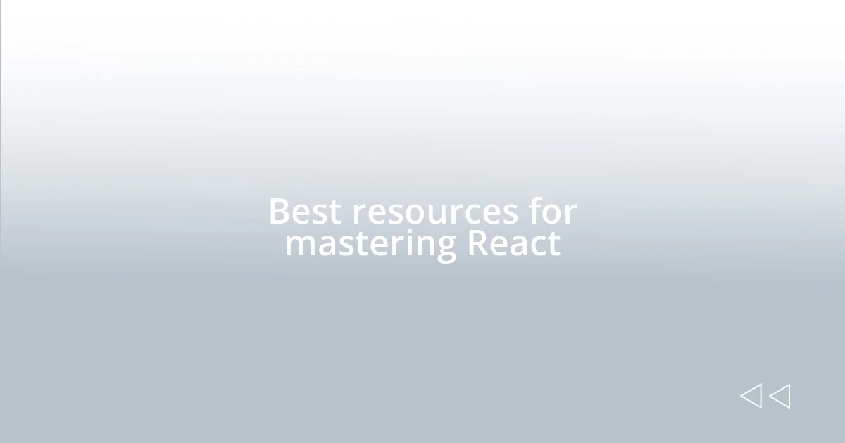 Best resources for mastering React