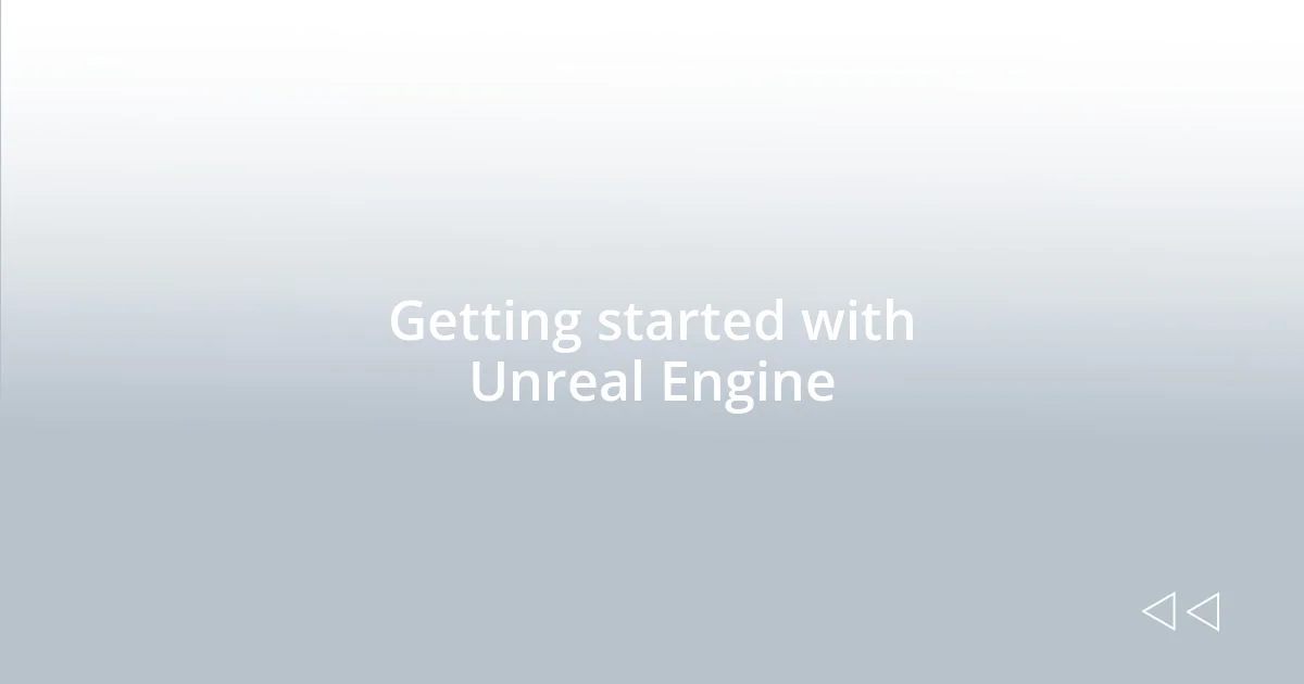 Getting started with Unreal Engine