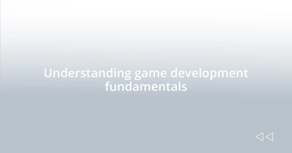 Understanding game development fundamentals