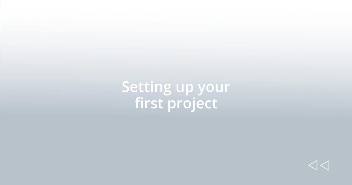 Setting up your first project