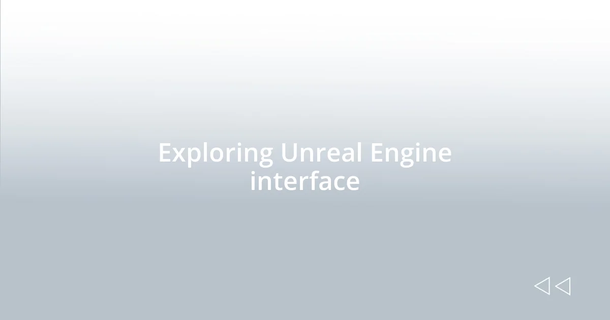 Exploring Unreal Engine interface
