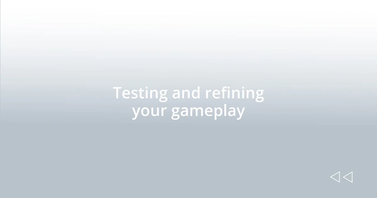 Testing and refining your gameplay