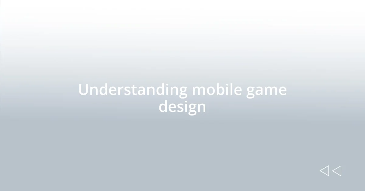 Understanding mobile game design