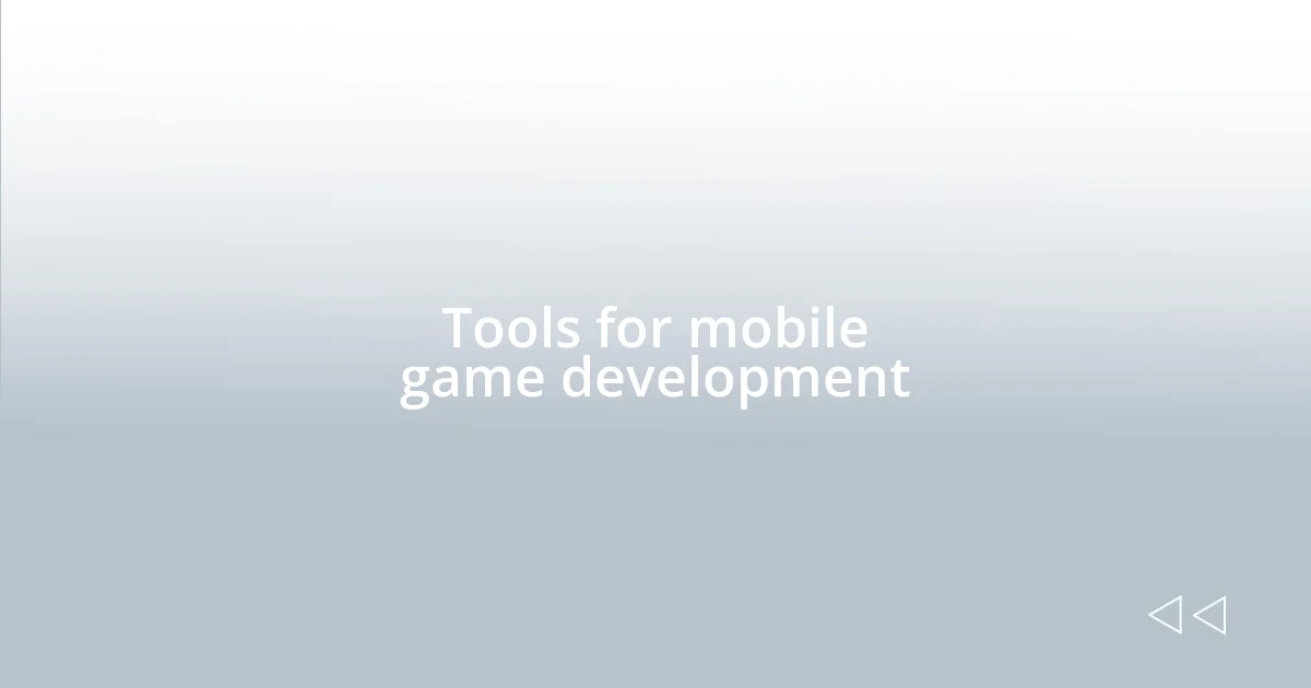 Tools for mobile game development