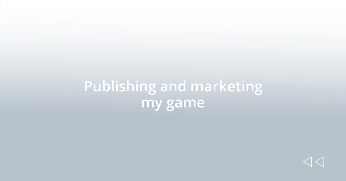 Publishing and marketing my game