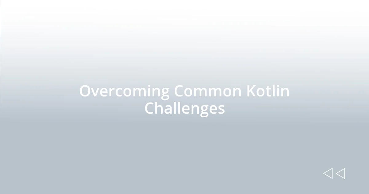 Overcoming Common Kotlin Challenges