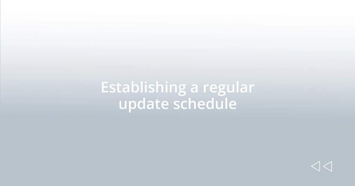 Establishing a regular update schedule