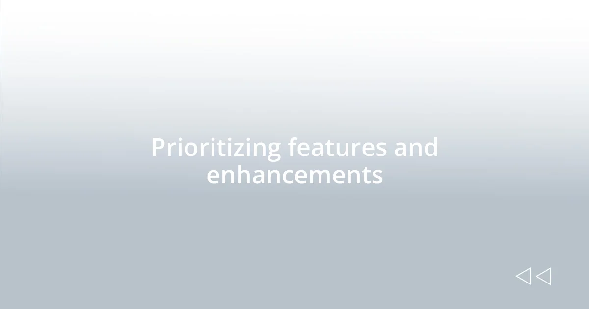 Prioritizing features and enhancements