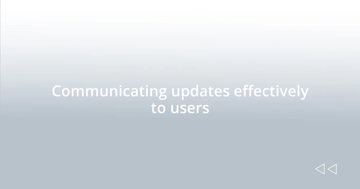 Communicating updates effectively to users