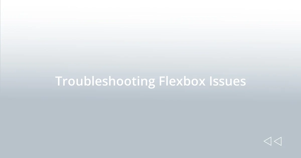 Troubleshooting Flexbox Issues