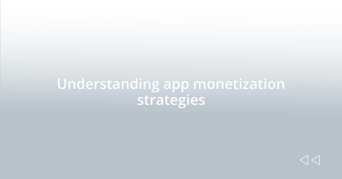 Understanding app monetization strategies