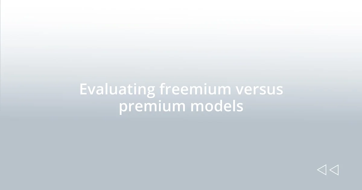 Evaluating freemium versus premium models