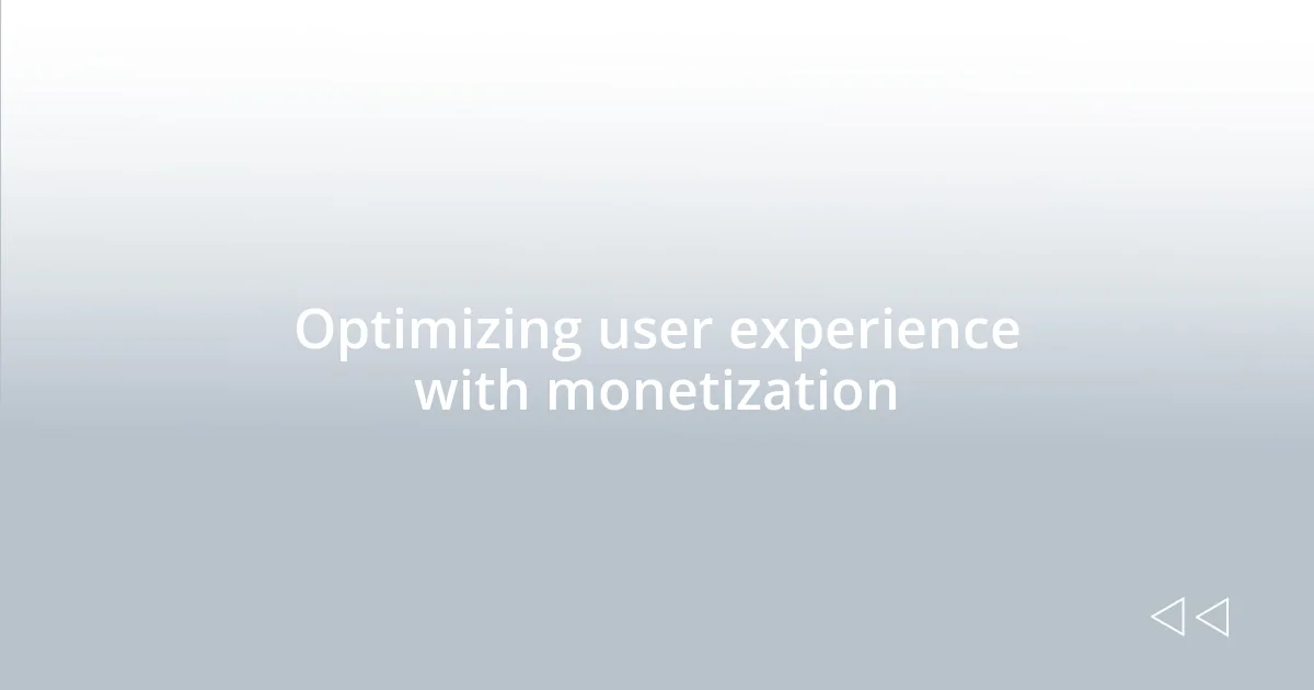 Optimizing user experience with monetization