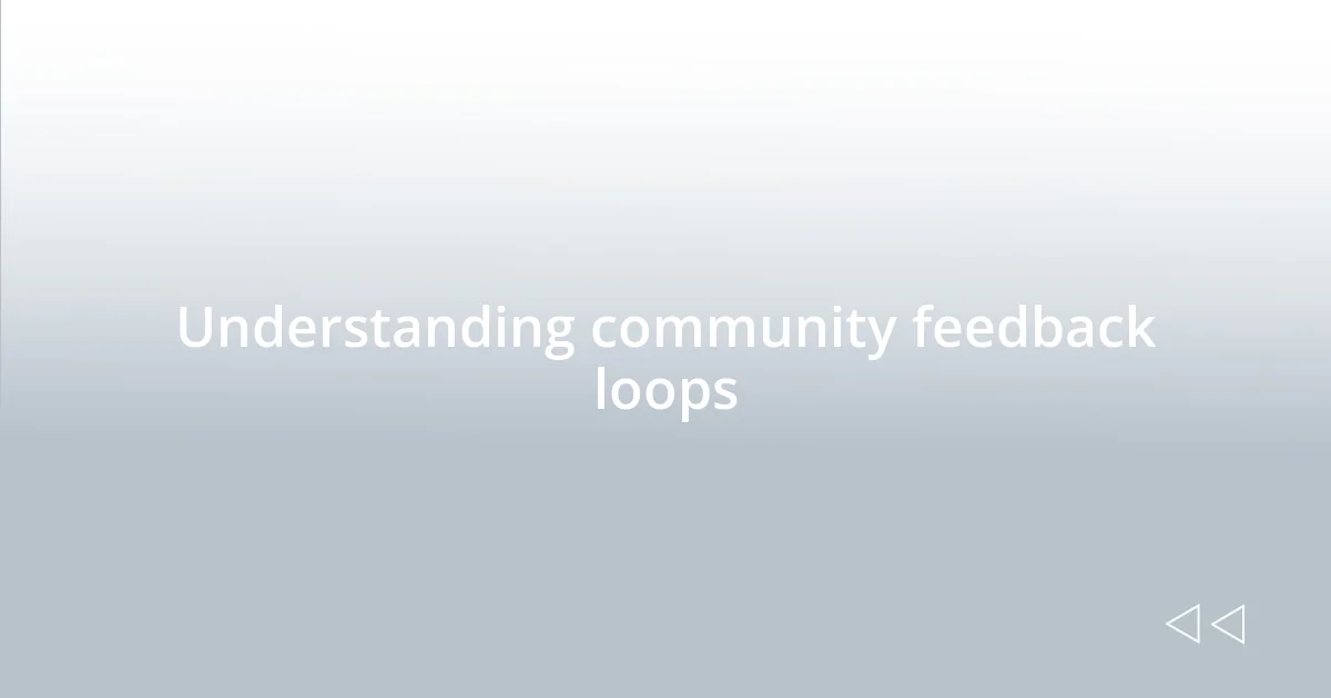 Understanding community feedback loops