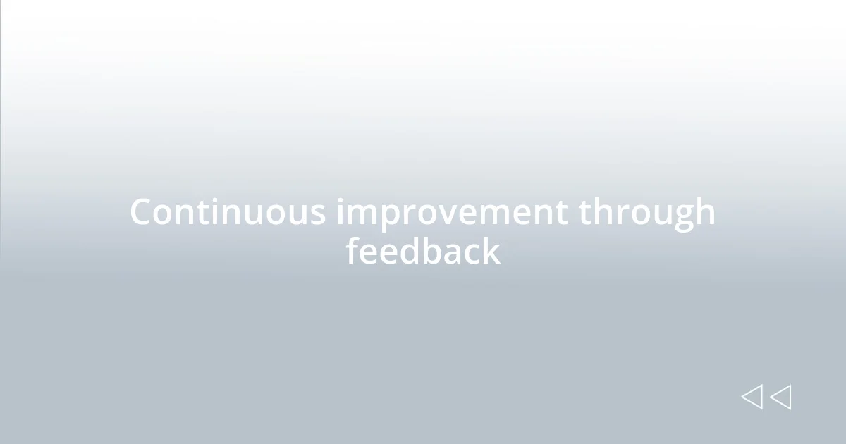Continuous improvement through feedback