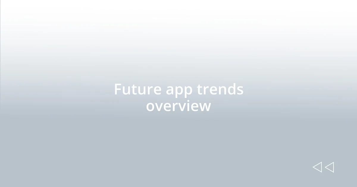 Future app trends overview