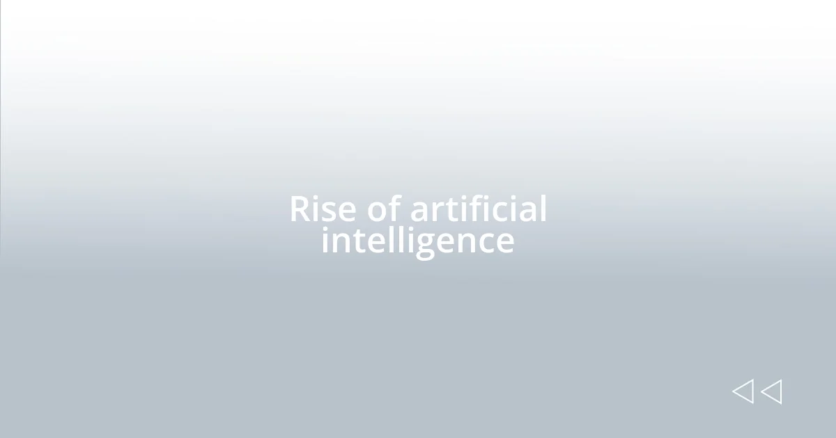 Rise of artificial intelligence