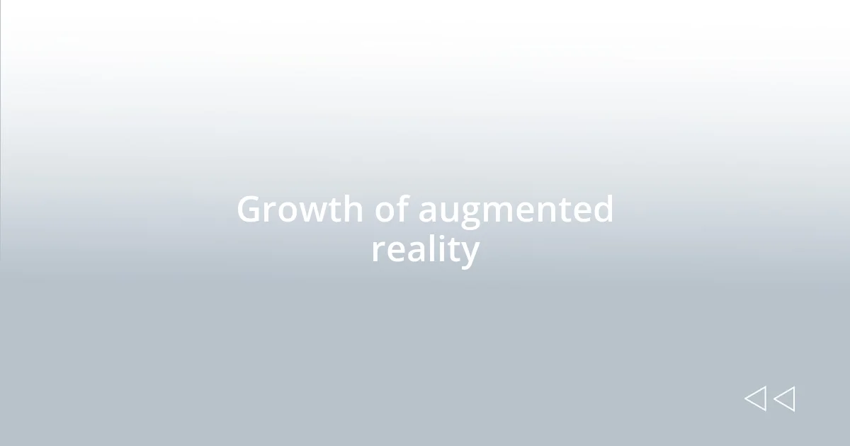 Growth of augmented reality