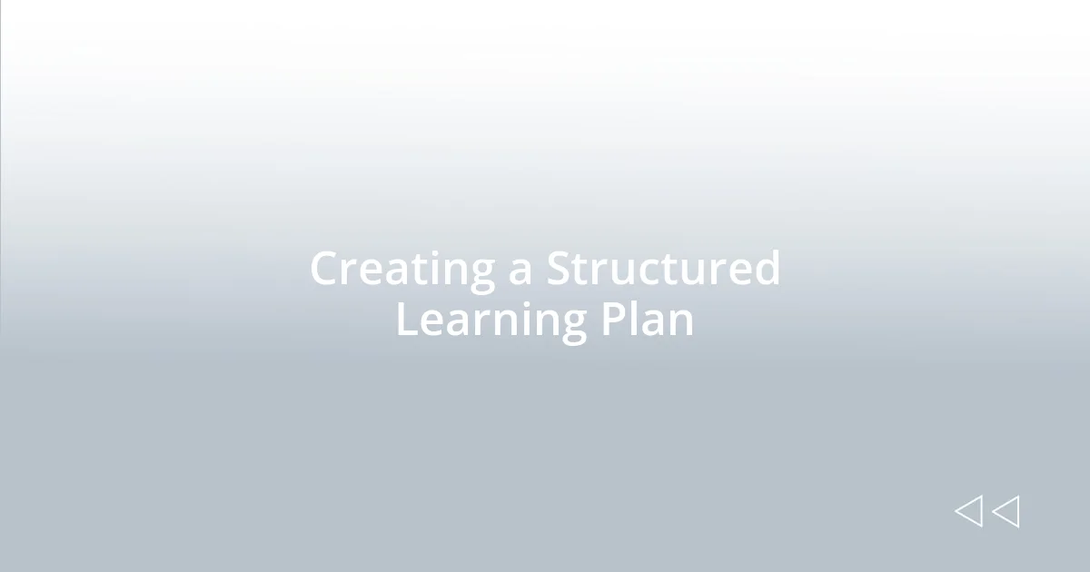 Creating a Structured Learning Plan