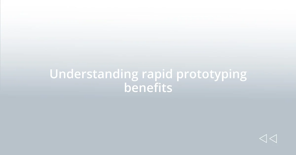 Understanding rapid prototyping benefits