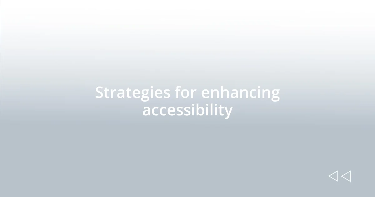 Strategies for enhancing accessibility