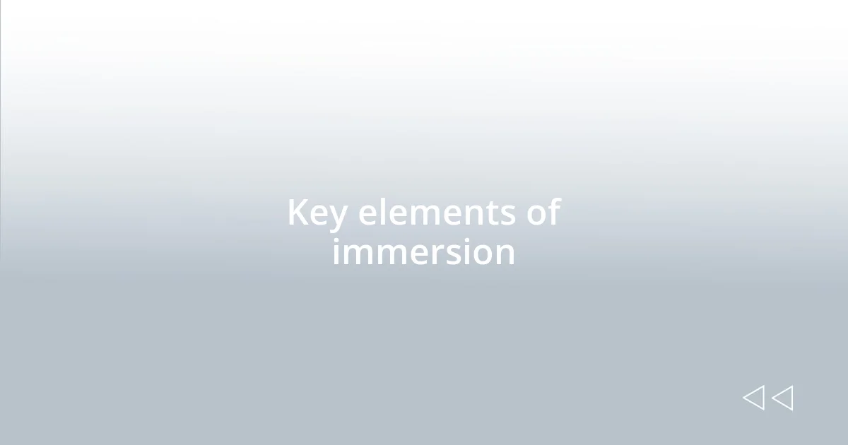 Key elements of immersion