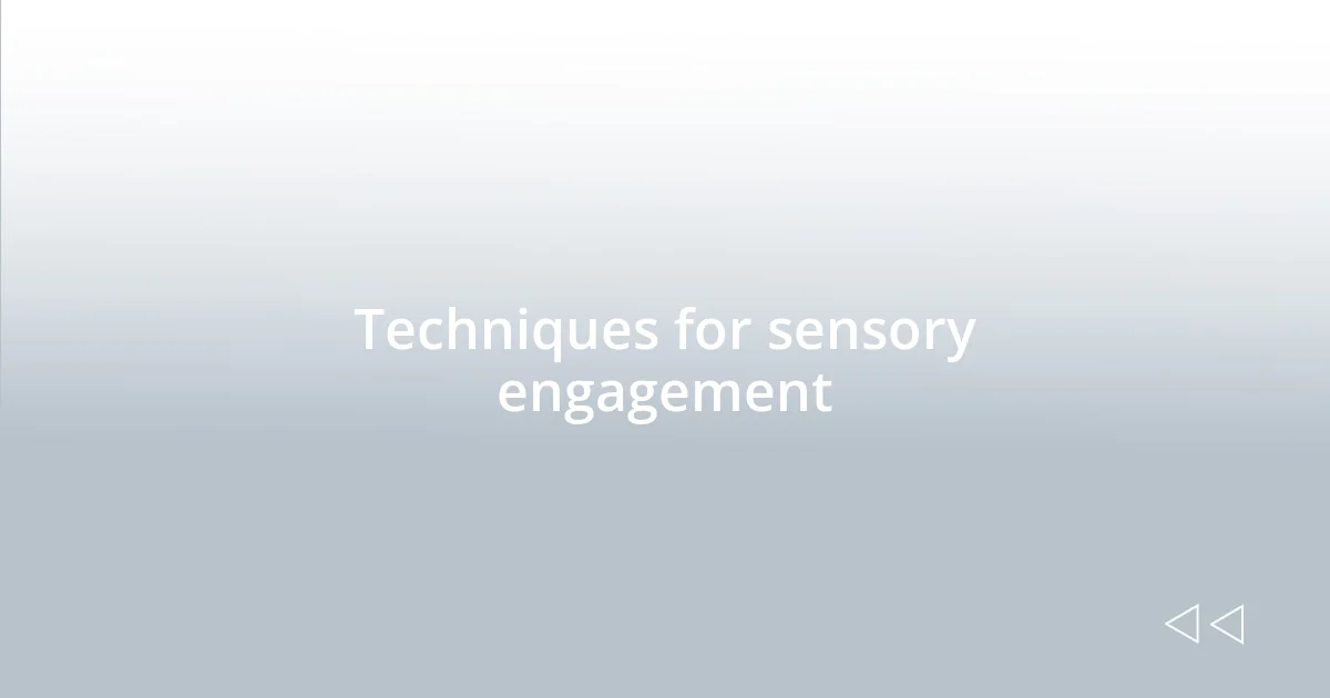 Techniques for sensory engagement