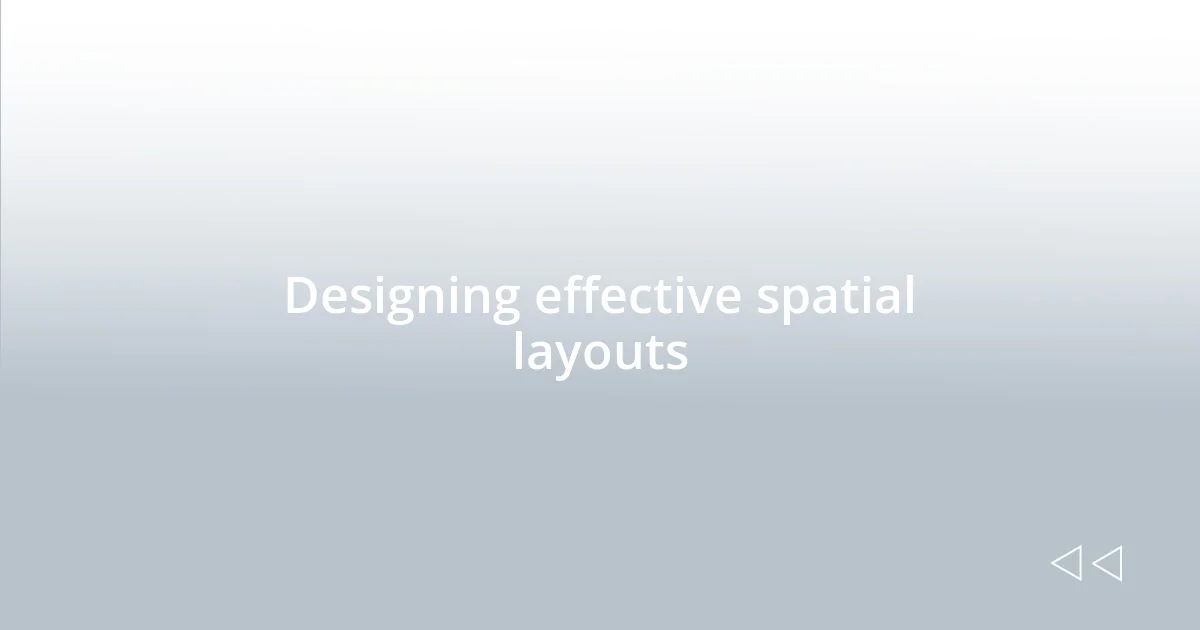 Designing effective spatial layouts