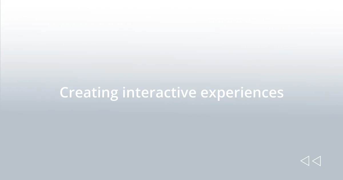 Creating interactive experiences