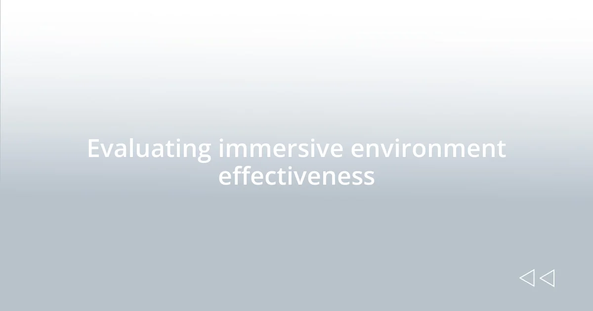 Evaluating immersive environment effectiveness