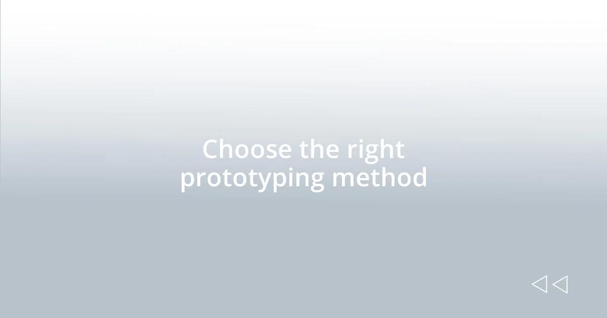 Choose the right prototyping method