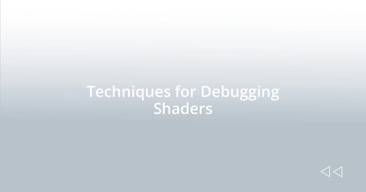 Techniques for Debugging Shaders