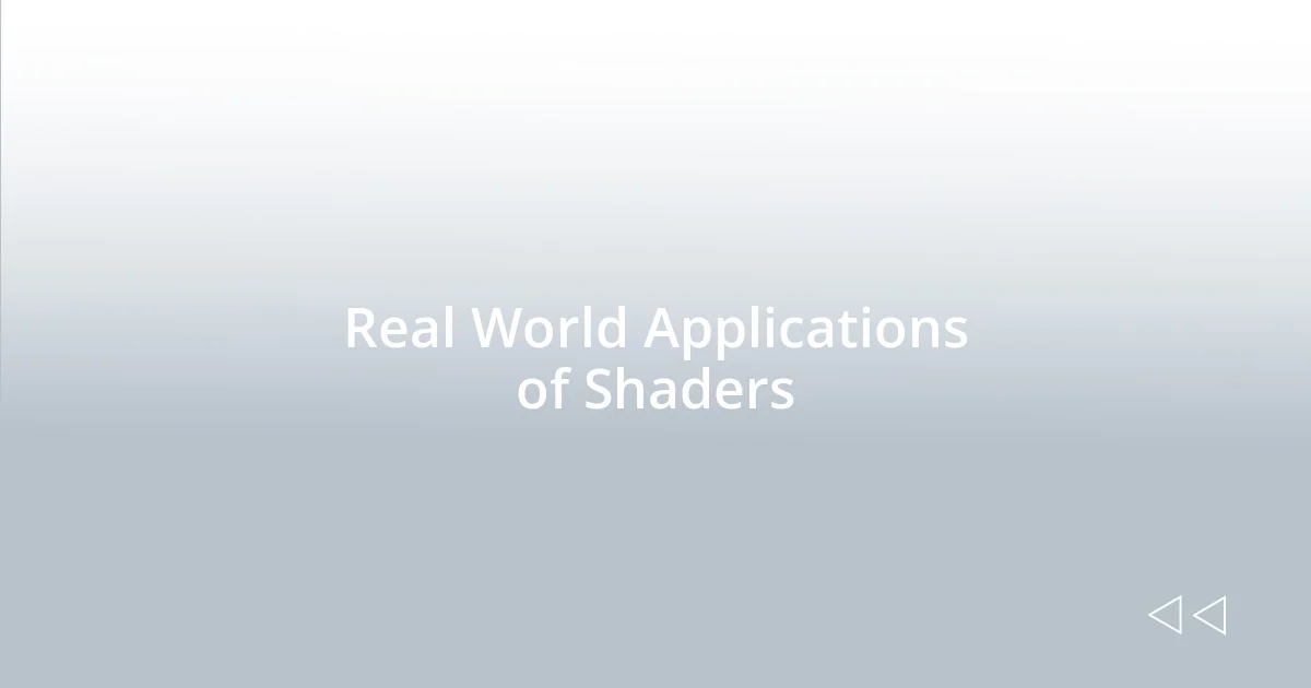 Real World Applications of Shaders