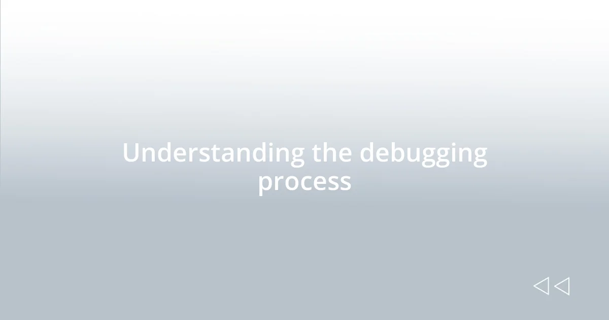 Understanding the debugging process
