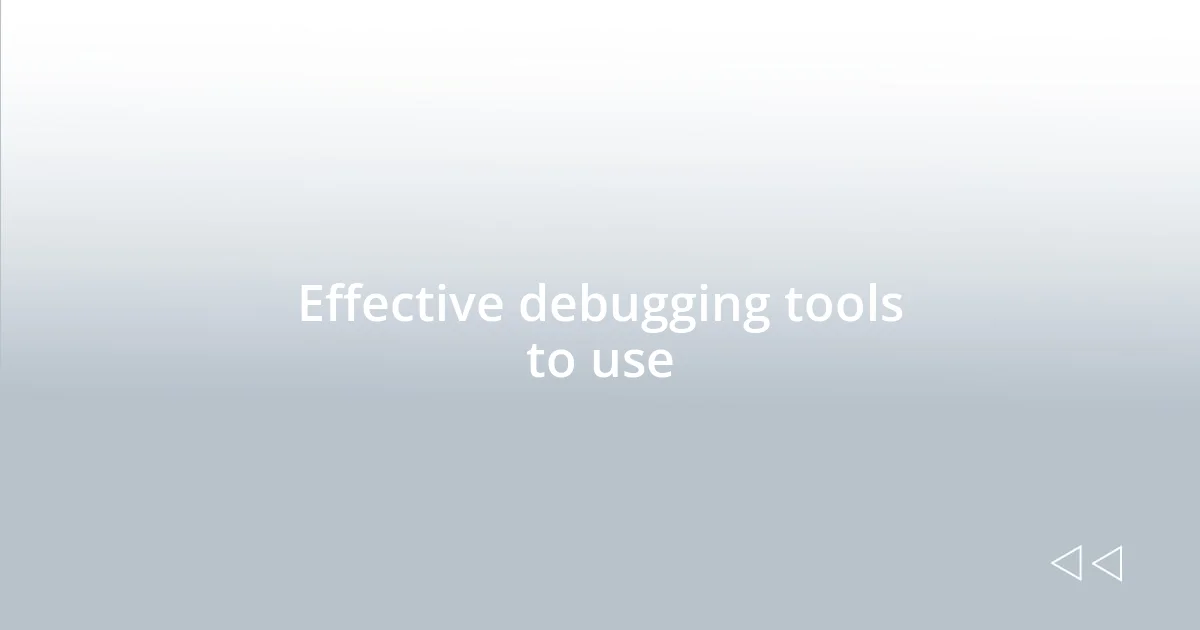 Effective debugging tools to use