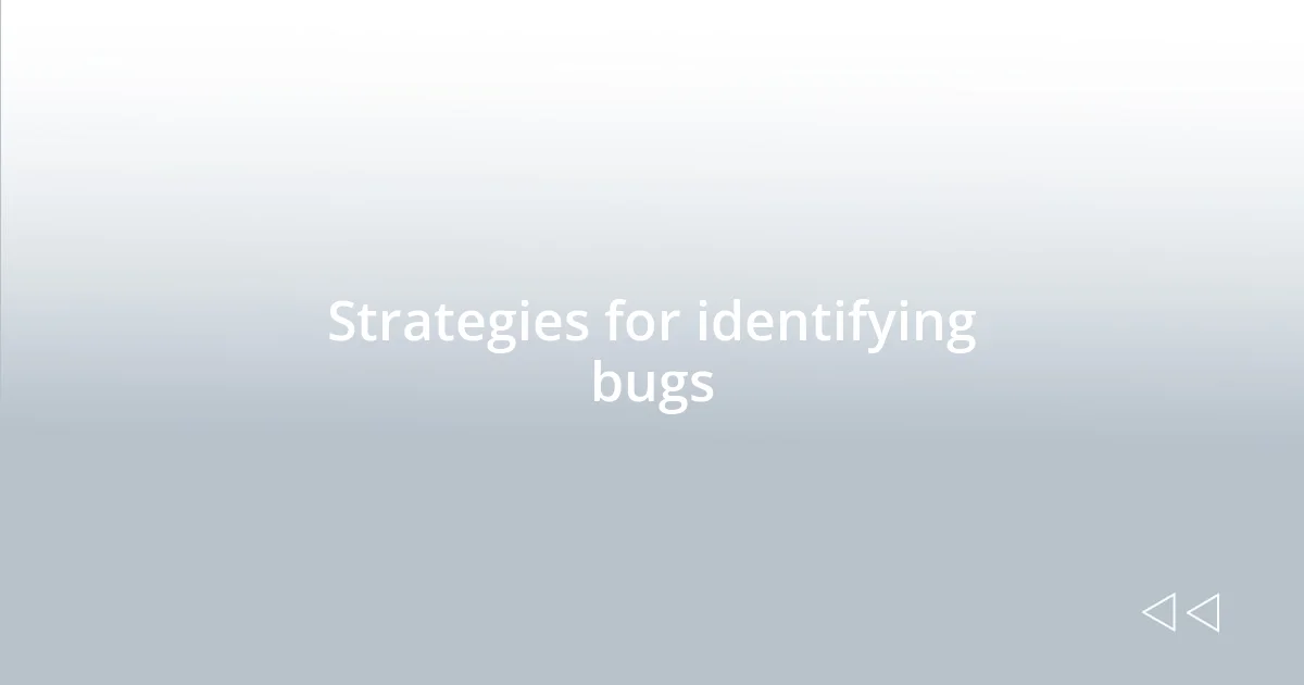 Strategies for identifying bugs