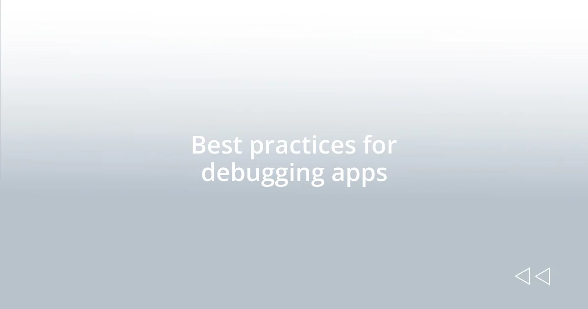 Best practices for debugging apps