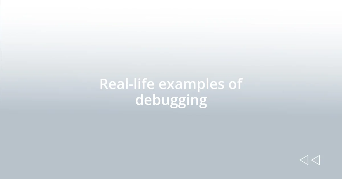 Real-life examples of debugging