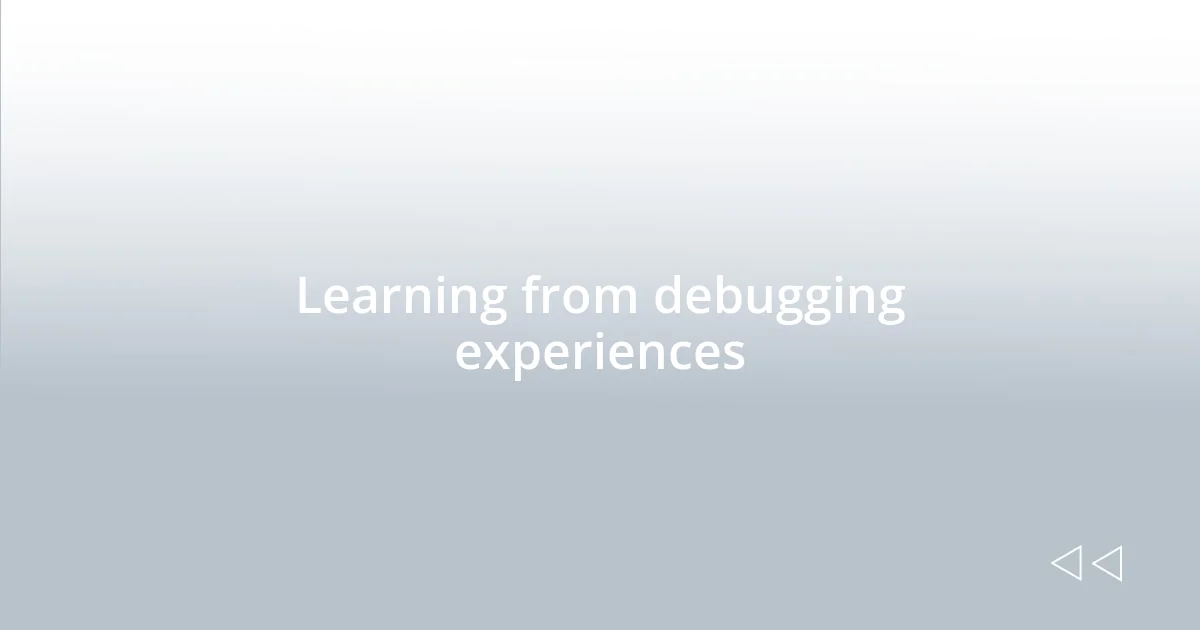Learning from debugging experiences