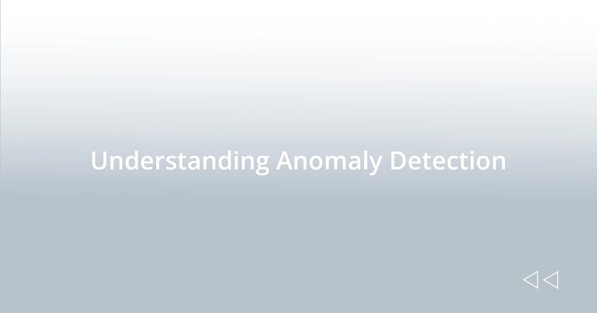 Understanding Anomaly Detection