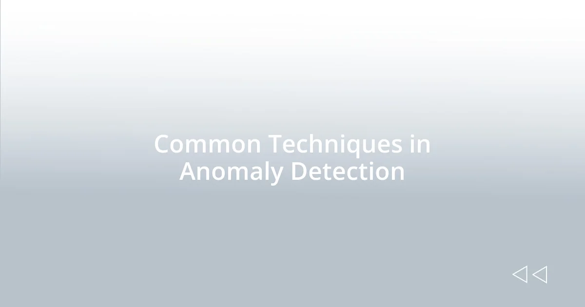 Common Techniques in Anomaly Detection