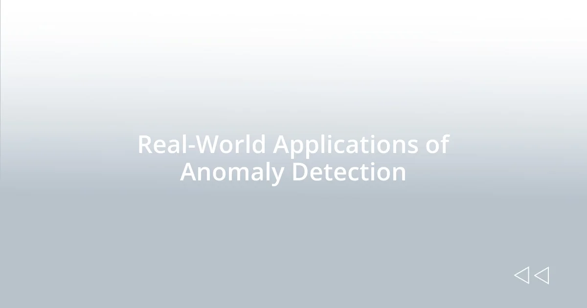 Real-World Applications of Anomaly Detection