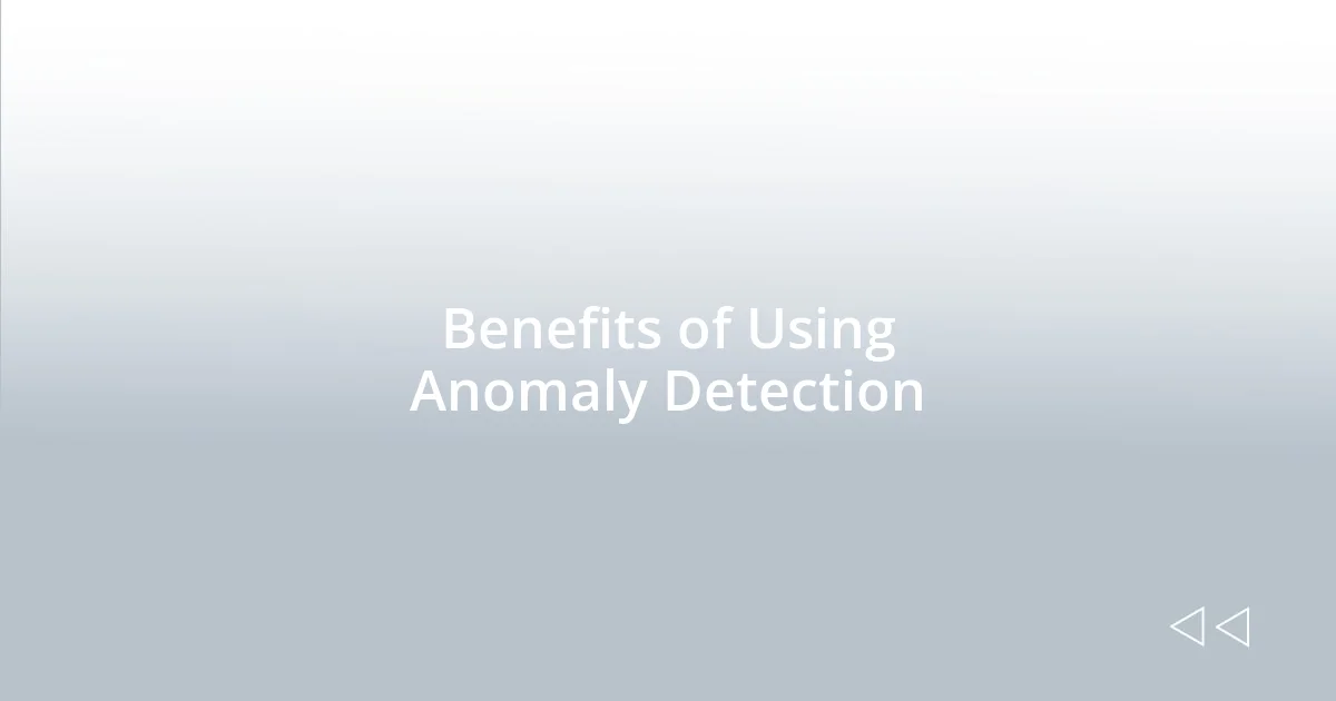 Benefits of Using Anomaly Detection